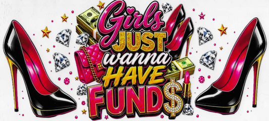 Girls Just Wanna Have Fund$