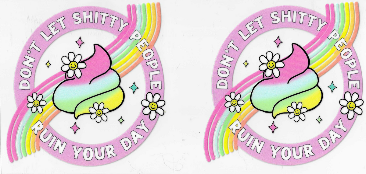 Don't Let Sh*tty People Ruin Your Day