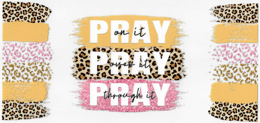 Pray on it, Pray over it, Pray Through it