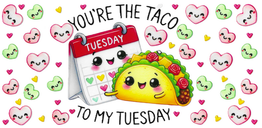 You're the Taco to My Tuesday